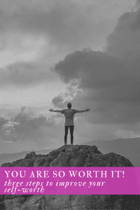 You ARE So Worth It! 3 Steps to Improve Your Self-Worth by Diane Forster