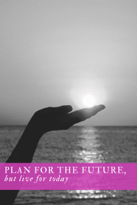 Plan for the Future, but Live for Today! with Diane Forster