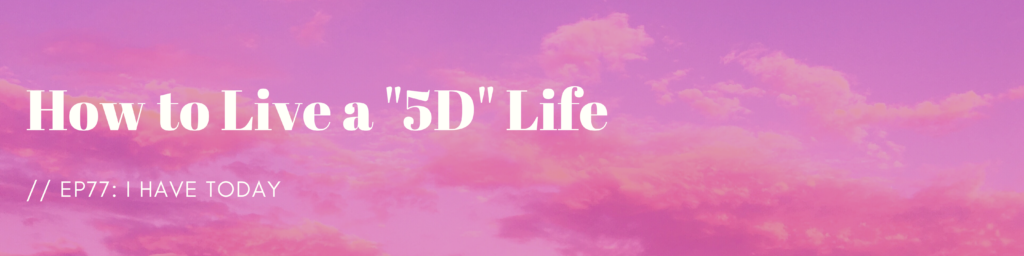 How to Live a 5D Life
