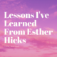 Lessons I learned from Esther Hicks